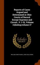 Reports of Cases Argued and Determined in Ohio Courts of Record Except Supreme and Circuit...V. 1-31, Volume 14; Volume 17