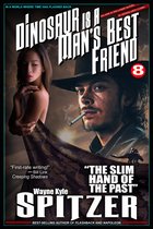 A Dinosaur Is A Man's Best Friend (A Serialized Novel), Part Eight: "The Slim Hand of the Past"