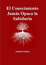 El Conocimiento Jamás Opaca La Sabiduría