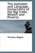 The Alphabet and Language. Immortality of the Big Trees. Wealth and Poverty
