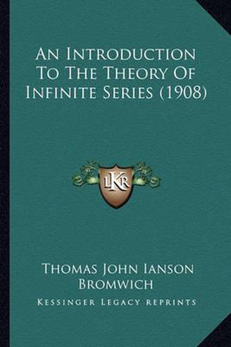 An Introduction To The Theory Of Infinite Series (1908) van Thomas John Ianson Bromwich