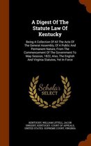 A Digest of the Statute Law of Kentucky