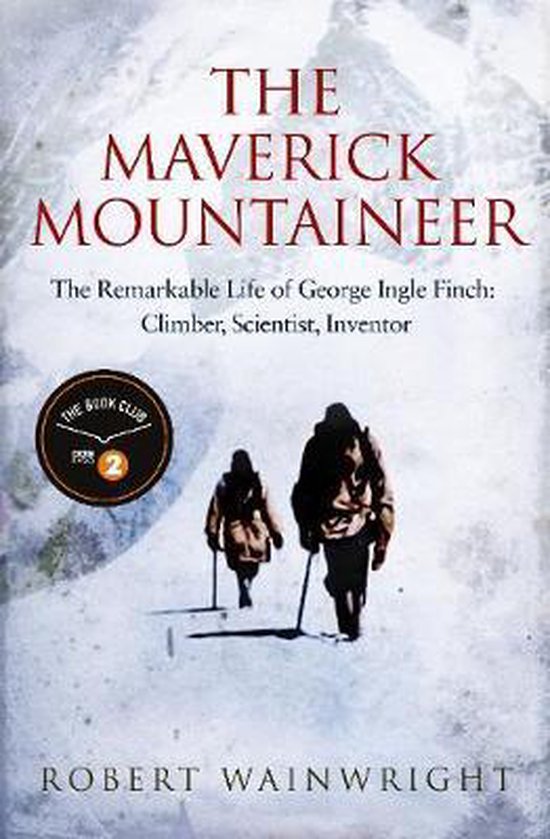 The Maverick Mountaineer: The Remarkable Life of George Ingl ... - cover