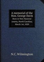 A memorial of the Hon. George Davis Born in New Hanover county, North Carolina, March 1st, 1820