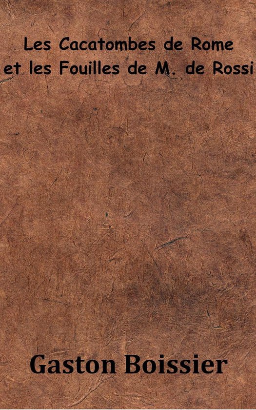 Les Catacombes de Rome et les Fouilles de M. de Rossi - cover