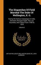 The Dispatches of Field Marshal the Duke of Wellington, K. G.