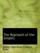 The Reproach of the Gospel;
