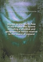 Voyage to the North Pole in the frigate the Syrene including a physical and geographical notice relative to the island of Iceland