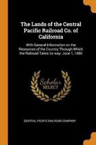 The Lands of the Central Pacific Railroad Co. of California