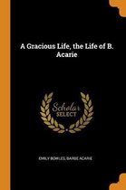 A Gracious Life, the Life of B. Acarie