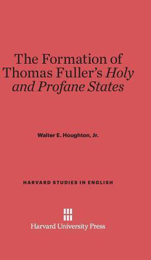 Harvard Studies in English-The Formation of Thomas Fuller's Holy and ...