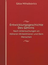 Entwicklungsgeschichte Des Gehirns Nach Untersuchungen an Hoeheren Wirbelthieren und Dem Menschen