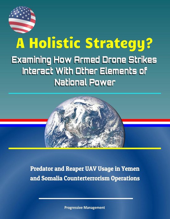 Foto: A holistic strategy examining how armed drone strikes interact with other elements of national power predator and reaper uav usage in yemen and somalia counterterrorism operations