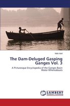 The Dam-Deluged Gasping Ganges Vol. 3