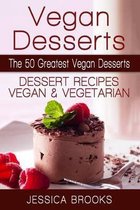 Vegan Desserts: The 50 Greatest Vegan Desserts