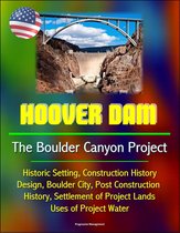 Hoover Dam: The Boulder Canyon Project - Historic Setting, Construction History, Design, Boulder City, Post Construction History, Settlement of Project Lands, Uses of Project Water