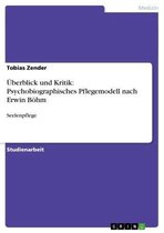 Überblick und Kritik: Psychobiographisches Pflegemodell nach Erwin Böhm