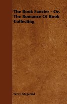 The Book Fancier - Or, The Romance Of Book Collecting