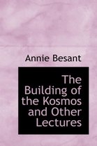 The Building of the Kosmos and Other Lectures
