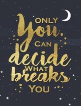 Only You Can Decide What Breaks You