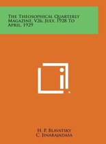 The Theosophical Quarterly Magazine, V26, July, 1928 to April, 1929