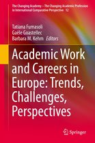 The Changing Academy – The Changing Academic Profession in International Comparative Perspective 12 - Academic Work and Careers in Europe: Trends, Challenges, Perspectives