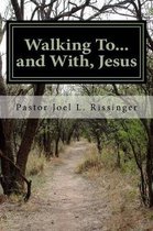 Walking To...and with Jesus