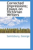 Corrected Impressions; Essays on Victorian Writers