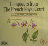 COMPOSERS FROM THE FRENCH ROYAL COURT (FEATURING COUPERIN, LECLAIR & DUVAL)