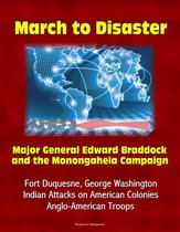 March to Disaster: Major General Edward Braddock and the Monongahela Campaign - Fort Duquesne, George Washington, Indian Attacks on American Colonies, Anglo-American Troops