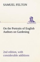 On the Portraits of English Authors on Gardening, with Biographical Notices of Them, 2nd edition, with considerable additions
