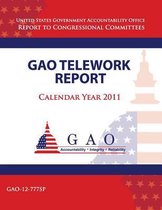 GAO Telework Report, Calendar Year 2011