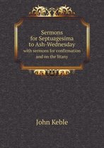 Sermons for Septuagesima to Ash-Wednesday with sermons for confirmation and on the litany