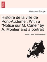 Histoire de la ville de Pont-Audemer. With a "Notice sur M. Canel" by A. Montier and a portrait