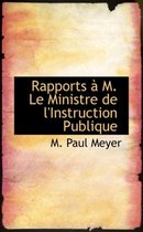 Rapports M. Le Ministre de L'Instruction Publique