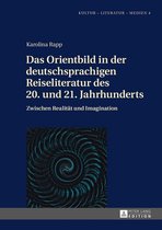 Kultur – Literatur – Medien 4 - Das Orientbild in der deutschsprachigen Reiseliteratur des 20. und 21. Jahrhunderts