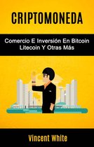 Criptomoneda: Comercio E Inversión En Bitcoin Litecoin Y Otras Más