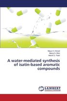 A water-mediated synthesis of isatin-based aromatic compounds