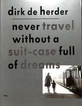 Ga nooit op reis zonder een koffer met dromen / Never travel without a suit-case full of dreams