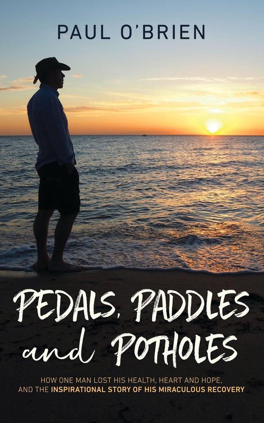 Pedals, Paddles and Potholes: How One Man Lost His Health, H ... - cover