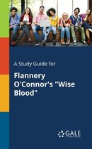 A Study Guide for Flannery O'Connor's Wise Blood