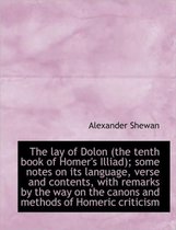 The Lay of Dolon (the Tenth Book of Homer's Illiad); Some Notes on Its Language, Verse and Contents,