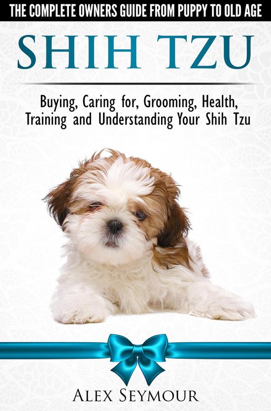 Bol Com Shih Tzu Dogs The Complete Owners Guide From Puppy To Old Age Buying Caring For