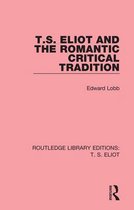 Routledge Library Editions: T. S. Eliot - T. S. Eliot and the Romantic Critical Tradition
