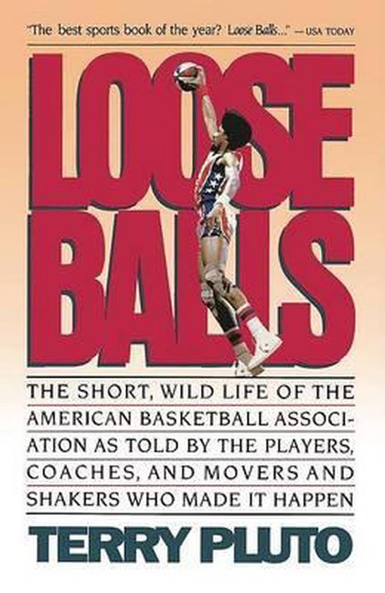Loose Balls: the Short, Wild Life of the American Basketball Association