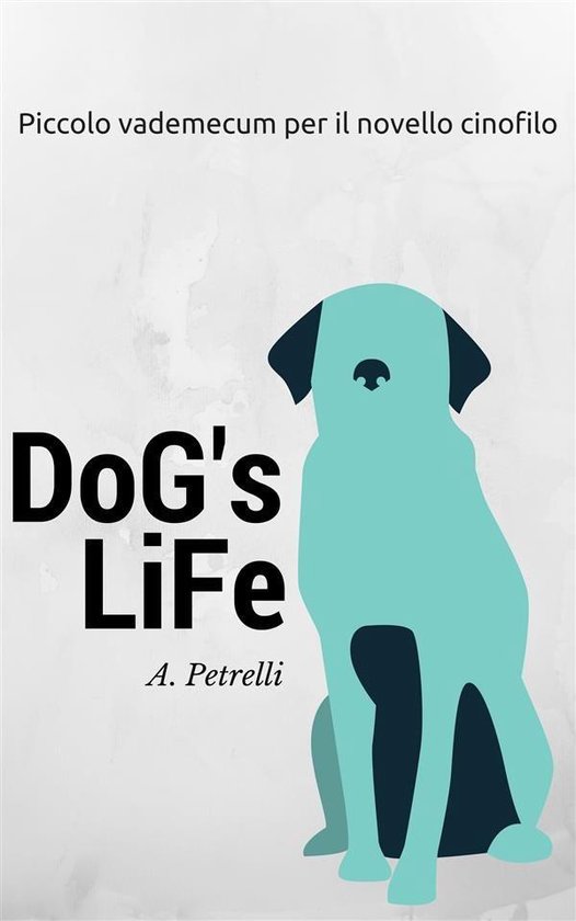 Dog's Life - Piccolo vademecum per aspiranti cinofili - cover
