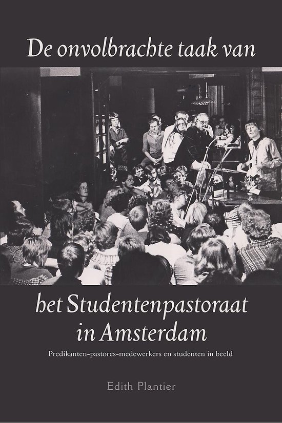 De onvolbrachte taak van het studentenpastoraat - predikanten-pastores-medewerkers en studenten in beeld
