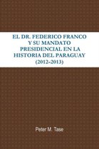 EL Dr. Federico Franco Y Su Mandato Presidencial En La Historia Del Paraguay