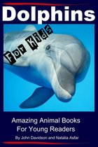 Amazing Animal Books - Dolphins For Kids: Amazing Animals Books for Young Readers