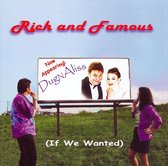 Rich and Famous (If We Wanted)